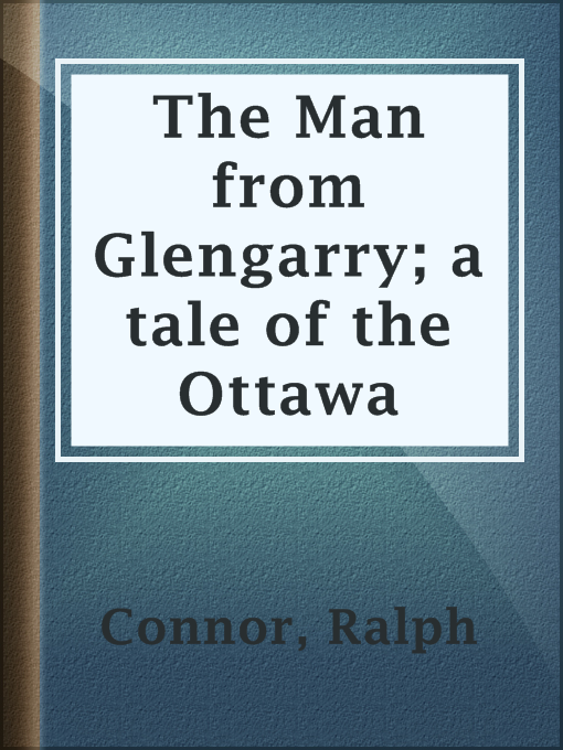 Title details for The Man from Glengarry; a tale of the Ottawa by Ralph Connor - Wait list